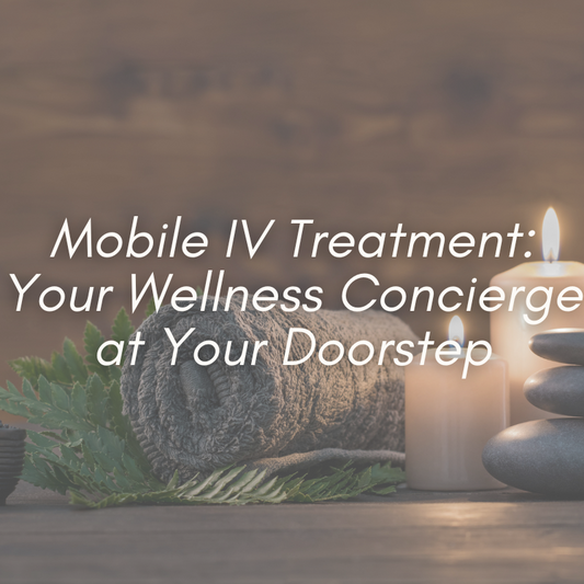 Mobile IV Treatment: Your Wellness Concierge at Your Doorstep
