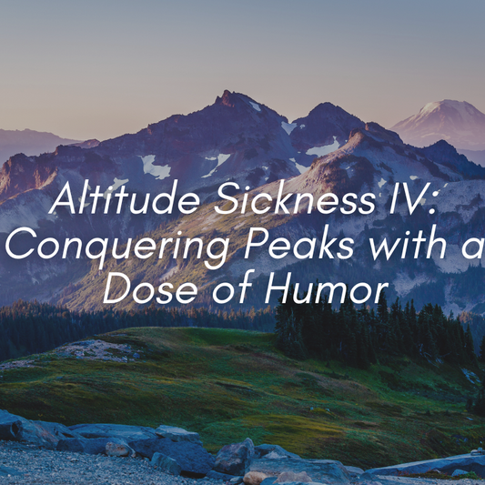 Altitude Sickness IV: Conquering Peaks with a Dose of Humor
