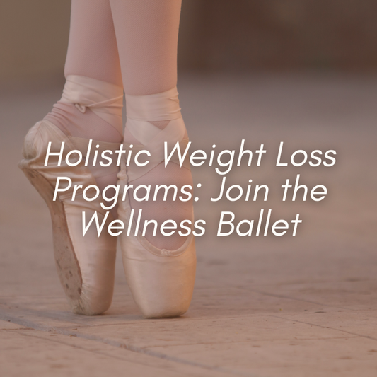 Holistic Weight Loss Programs: Join the Wellness Ballet